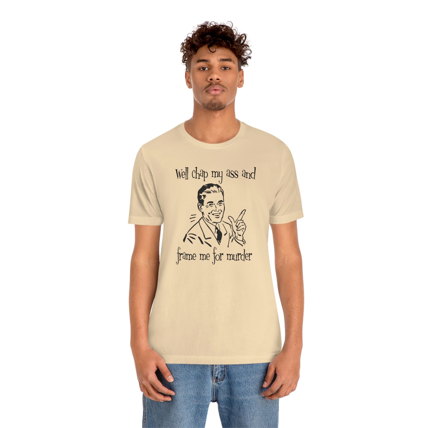 Chap My Ass And Frame Me For Murder Tee