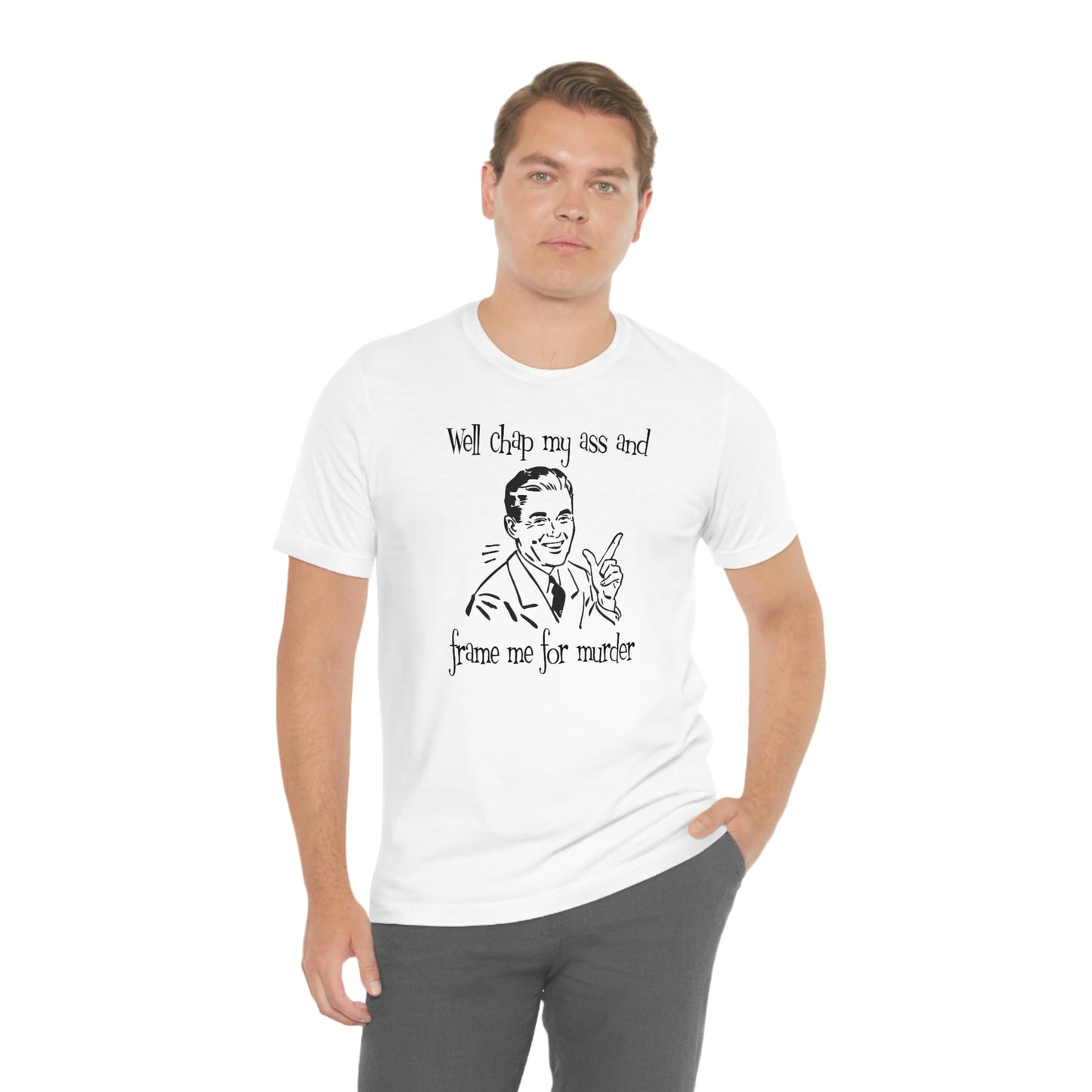 Chap My Ass And Frame Me For Murder Tee