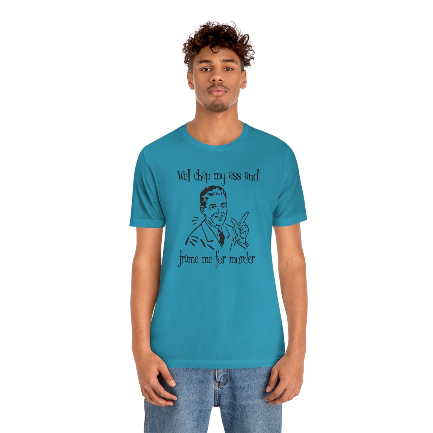 Chap My Ass And Frame Me For Murder Tee