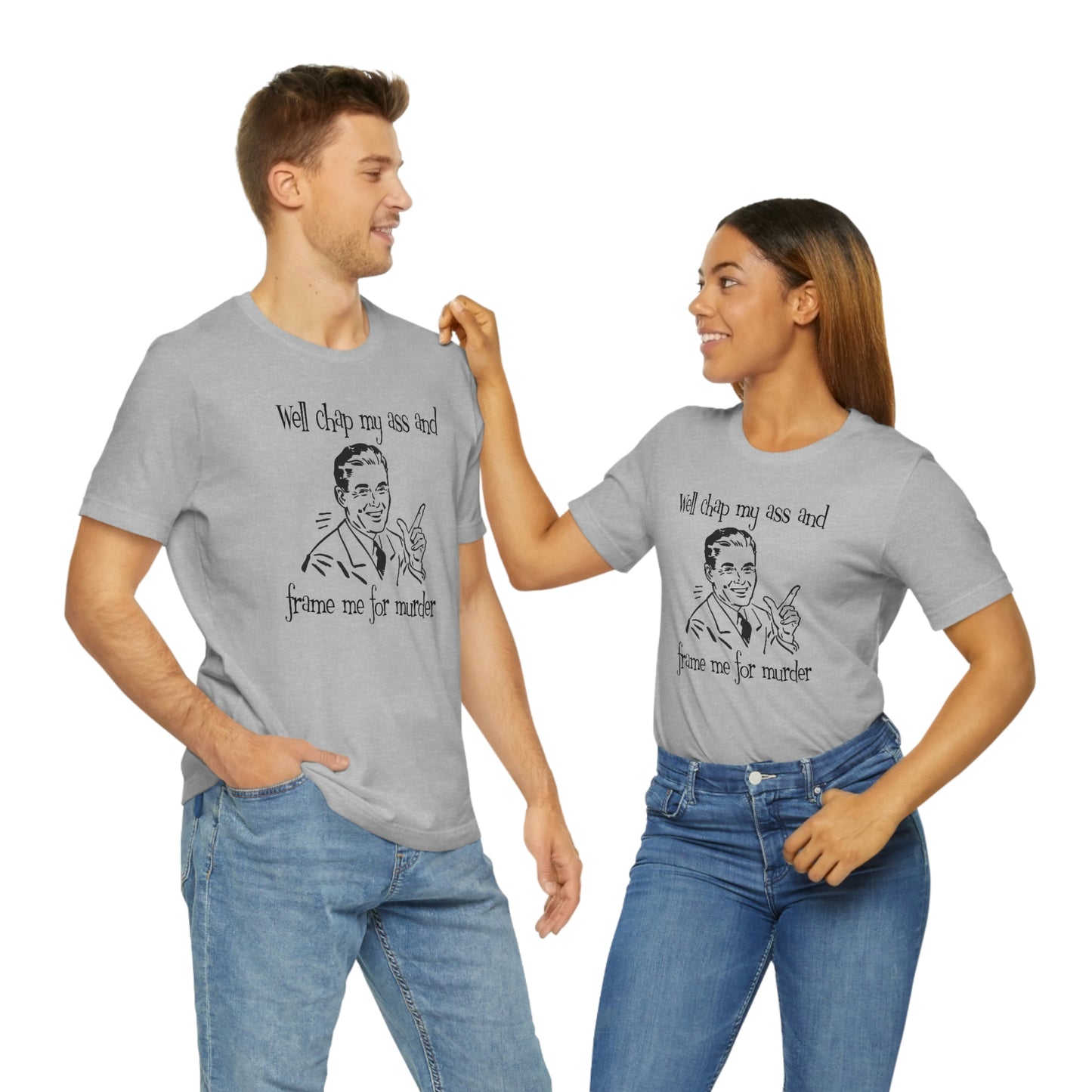 Chap My Ass And Frame Me For Murder Tee