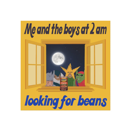 Me and the Boys at 2 am looking for Beans Magnet