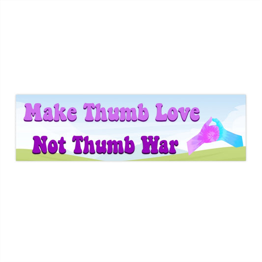 Make Thumb Love Not Thumb War