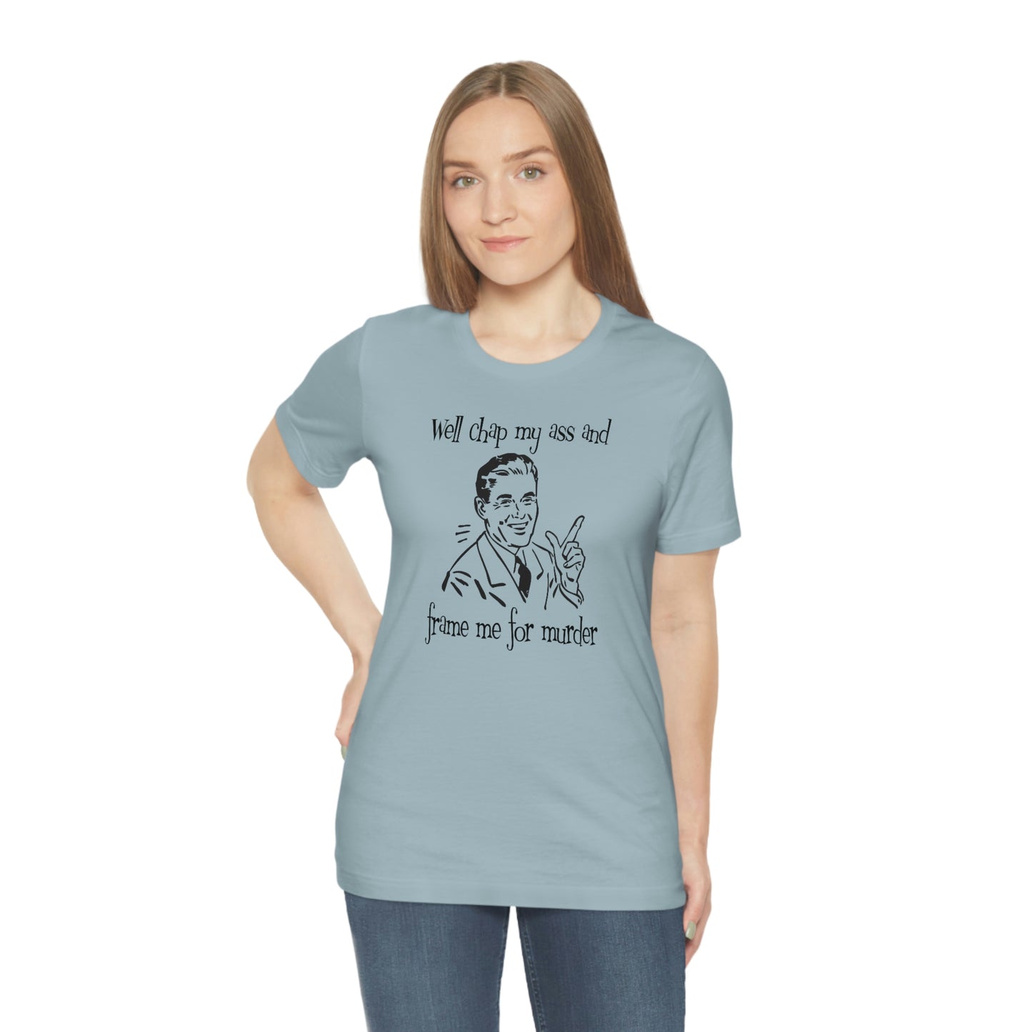 Chap My Ass And Frame Me For Murder Tee