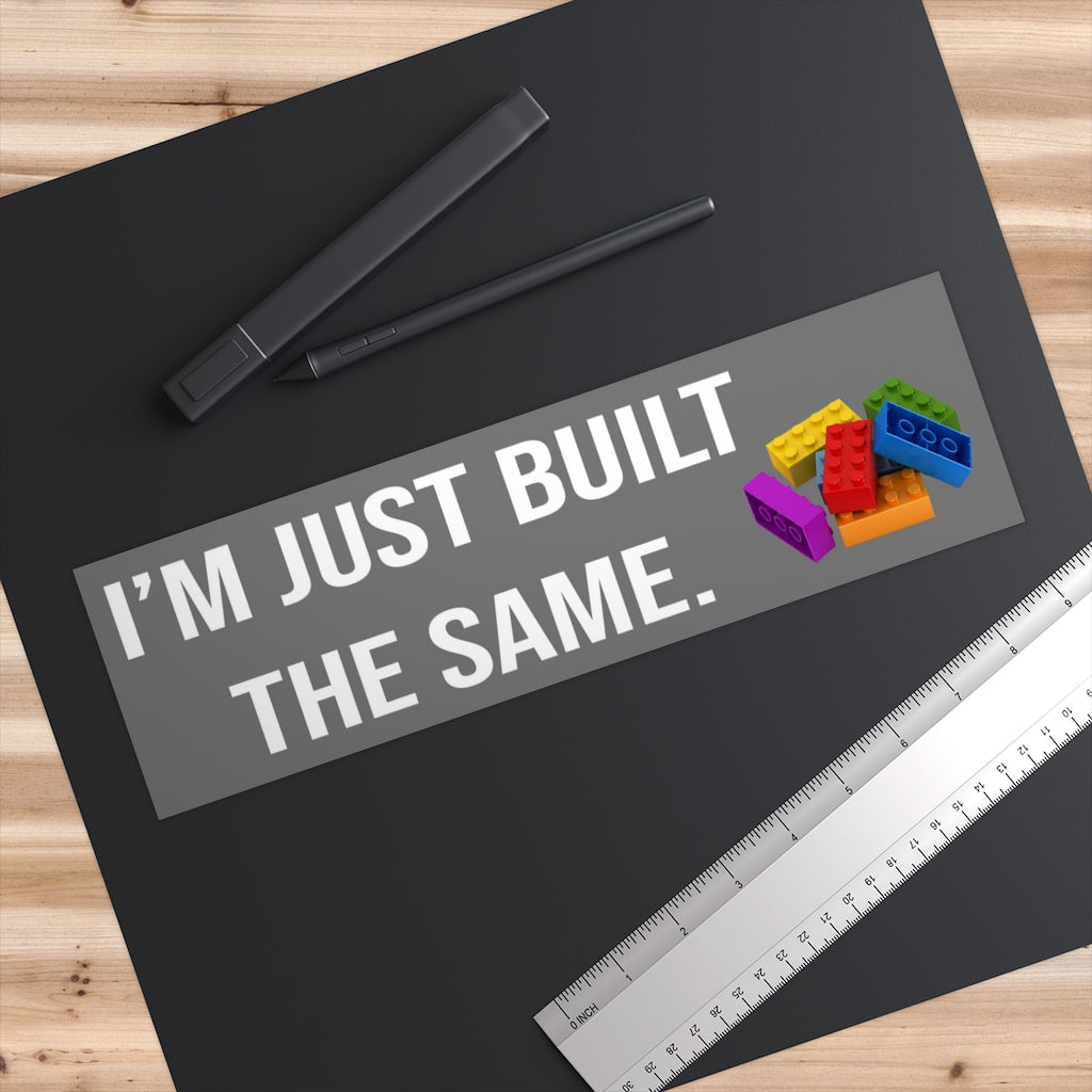 I'm Just Built the Same