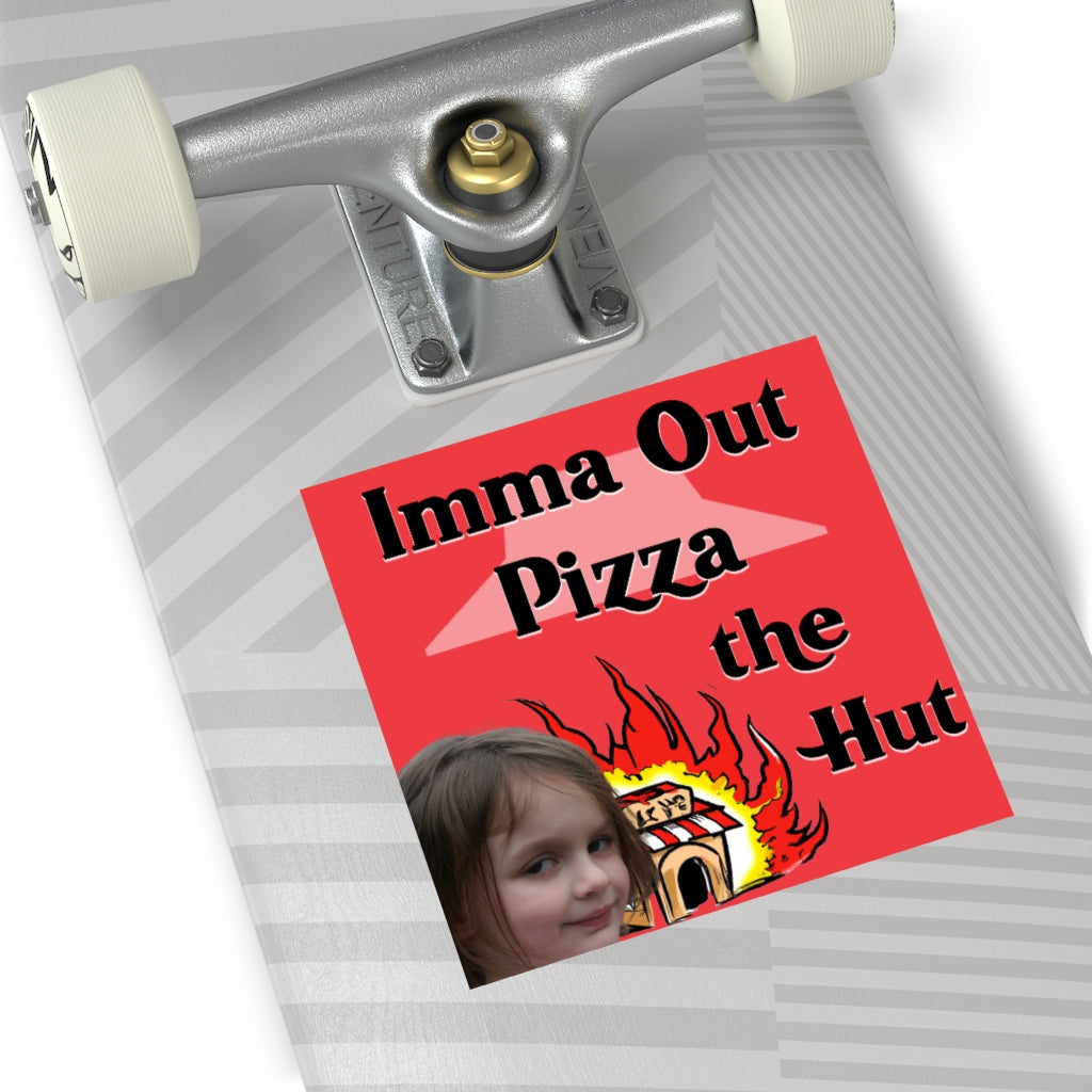 Imma Out Pizza the Hut Square Sticker