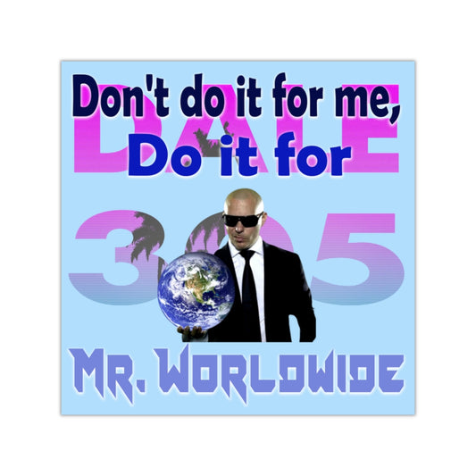 Do it for Mr. Worldwide Square