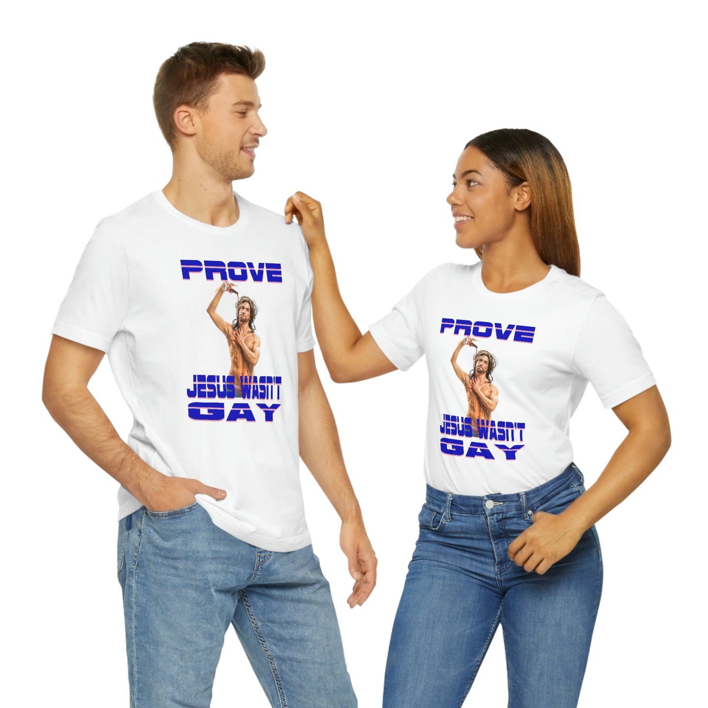 Prove Jesus Wasn't Gay Tee