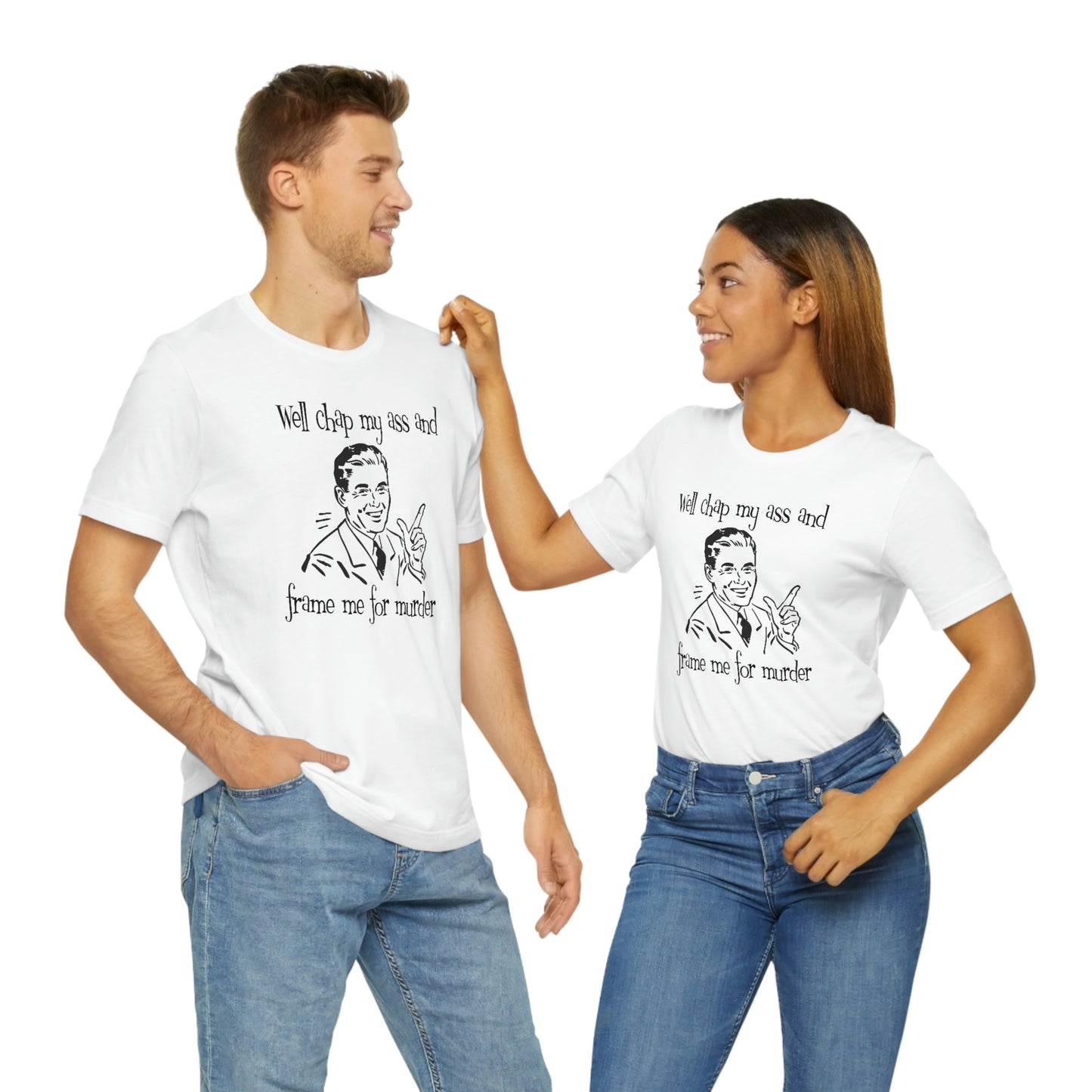 Chap My Ass And Frame Me For Murder Tee