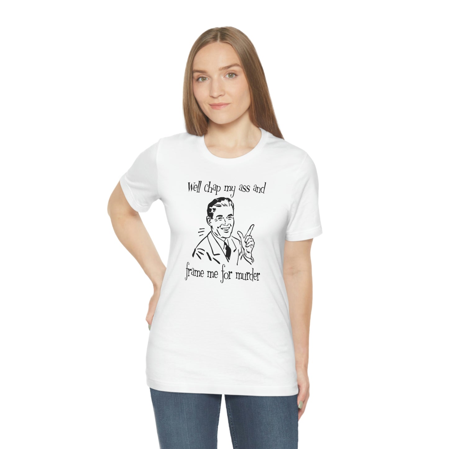Chap My Ass And Frame Me For Murder Tee