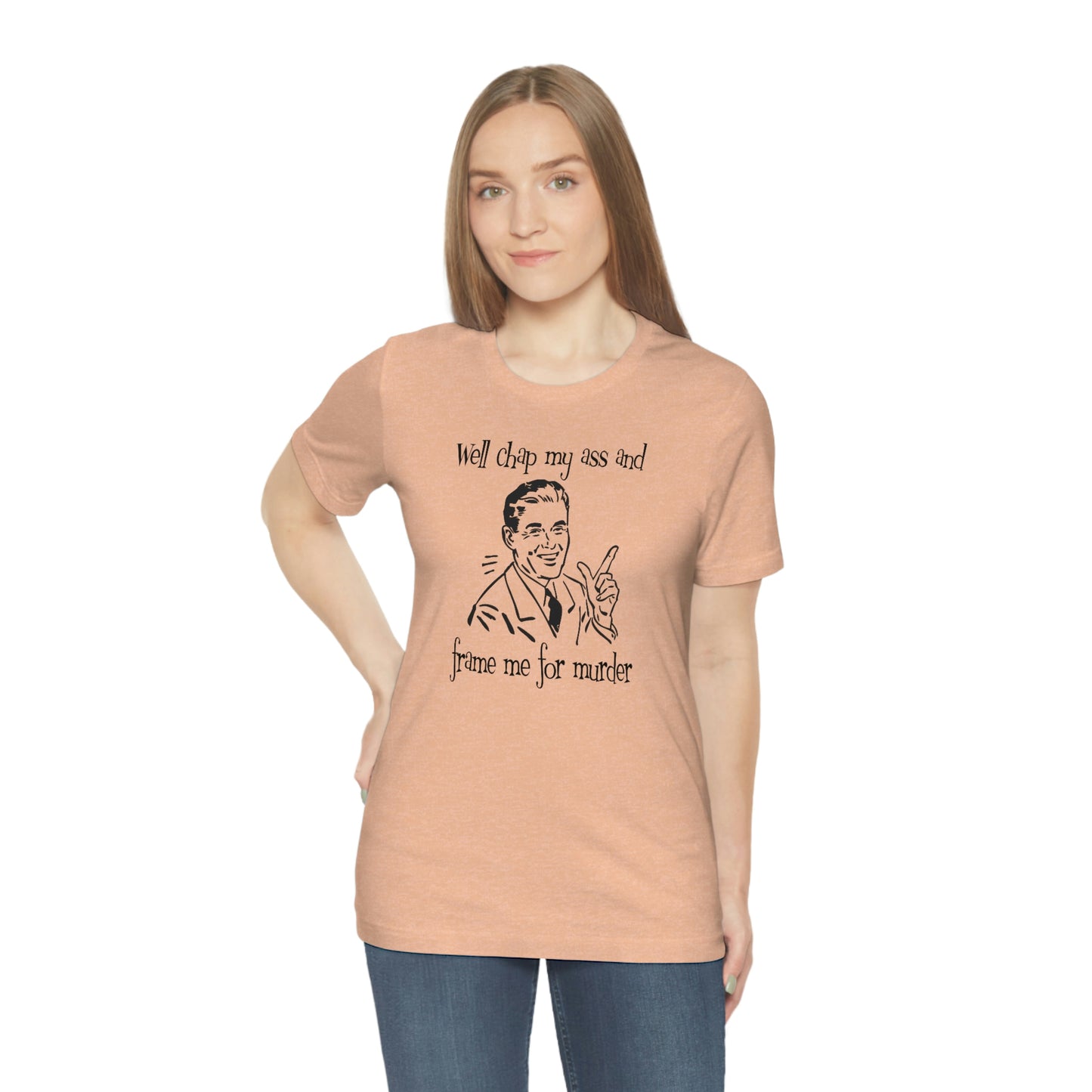Chap My Ass And Frame Me For Murder Tee
