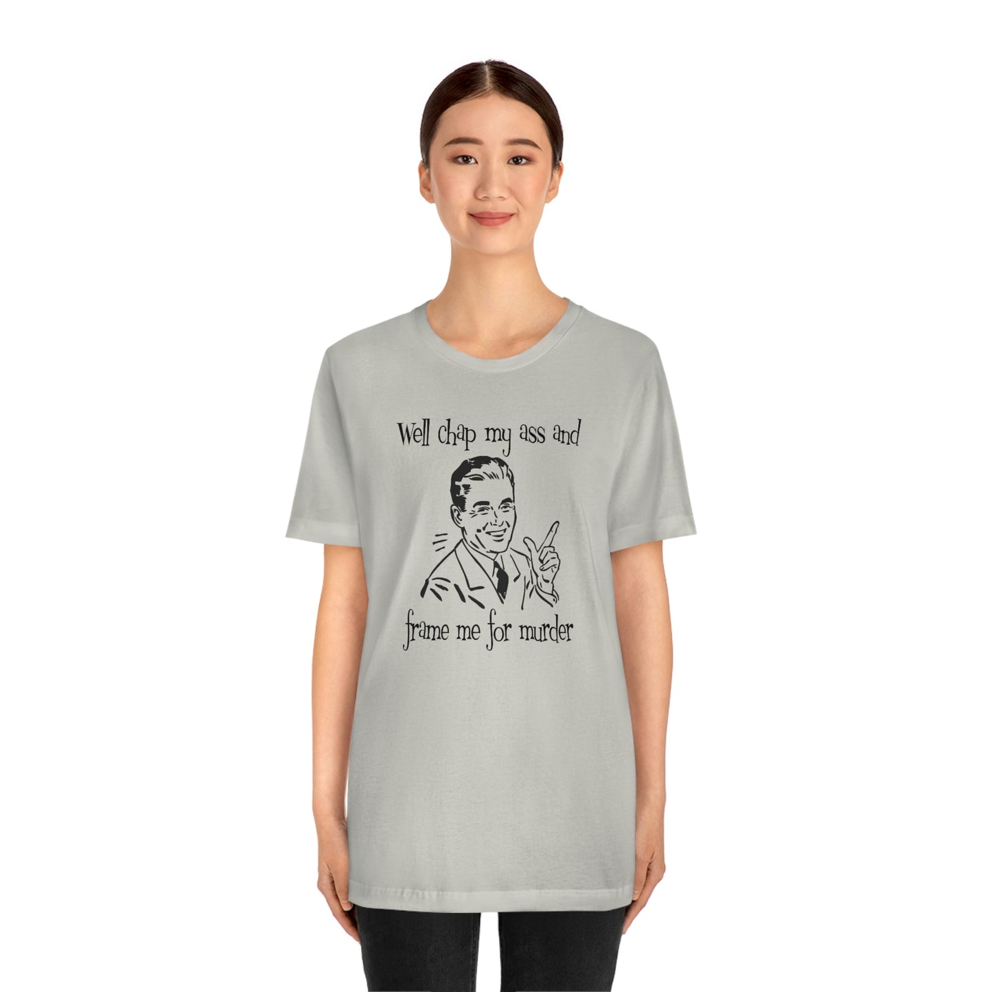 Chap My Ass And Frame Me For Murder Tee