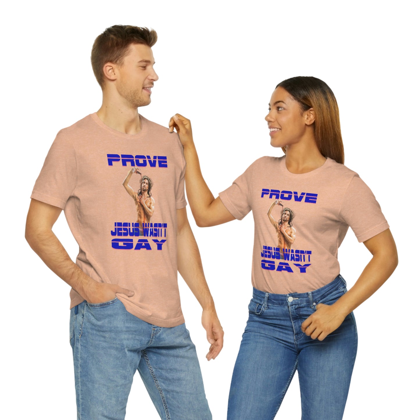 Prove Jesus Wasn't Gay Tee