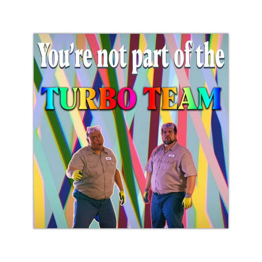 You're Not Part of the Turbo Team Square Sticker