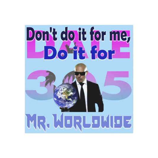 Do it for Mr. Worldwide Magnet