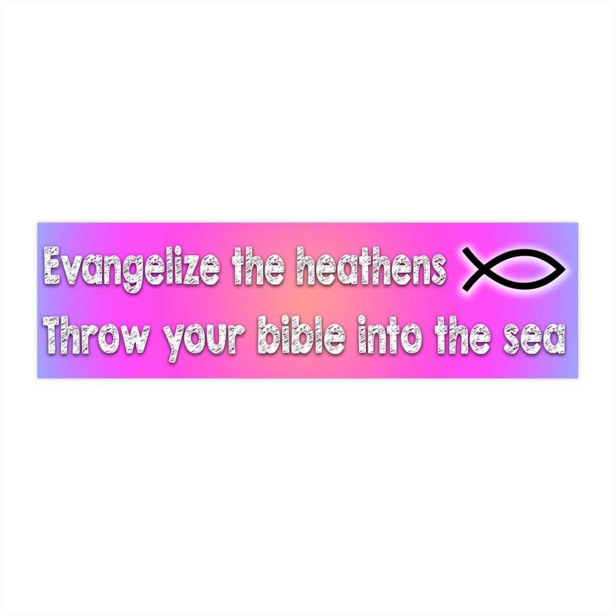 Evangelize the heathens, throw your bible into the sea