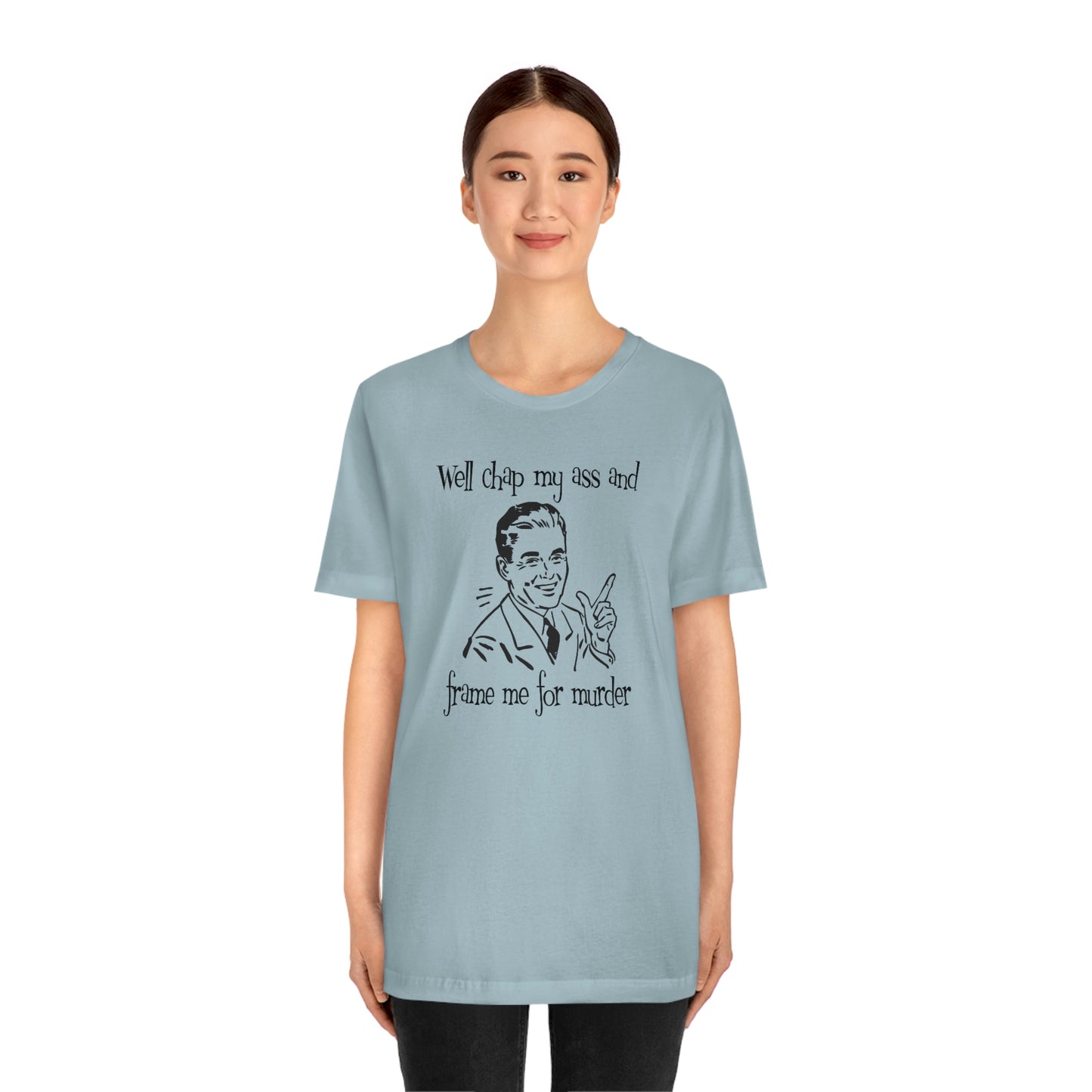 Chap My Ass And Frame Me For Murder Tee