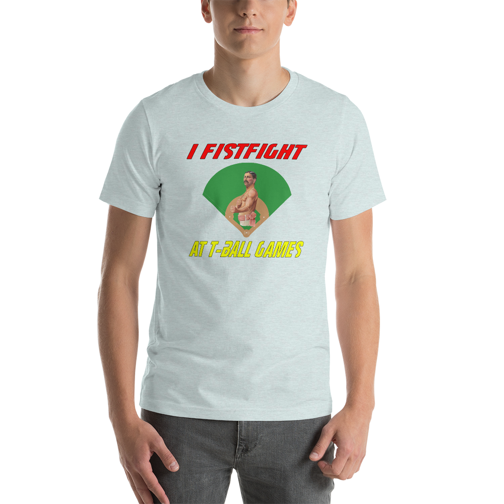 i fistfight at tball games t-shirt